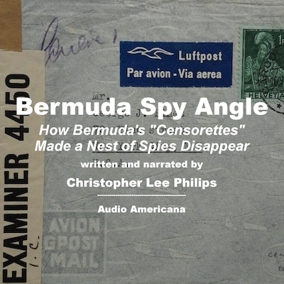 Bermuda Spy Angle: How Bermuda's "Censorettes" Made a Nest of Spies Disappear – omslag van het luisterboek van Christopher Lee Philips