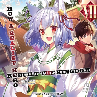 How a Realist Hero Rebuilt the Kingdom: Volume 7 – omslag til lydbogen af Dojyomaru