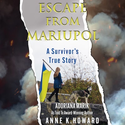 Escape from Mariupol – omslag til lydbogen af Adoriana Marik, Anne K. Howard
