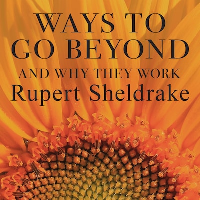 Ways to Go Beyond and Why They Work – omslag til lydbogen af Rupert Sheldrake