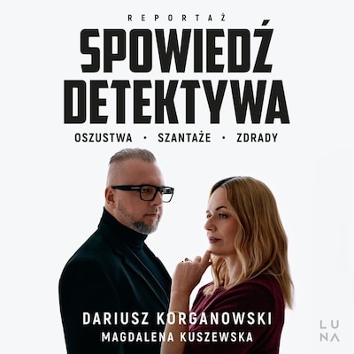 Spowiedź detektywa – okładka audiobooka, autor Magdalena Kuszewska, Dariusz Korganowski