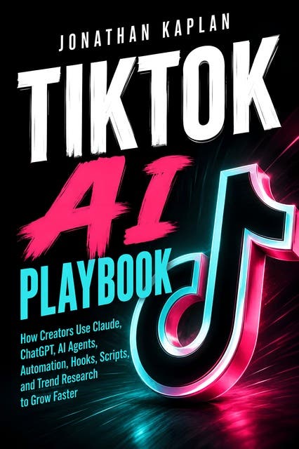 TikTok AI Playbook: How Creators Use Claude, ChatGPT, AI Agents, Automation, Hooks, Scripts, and Trend Research to Grow Faster – omslag til lydbogen af Tom Smith
