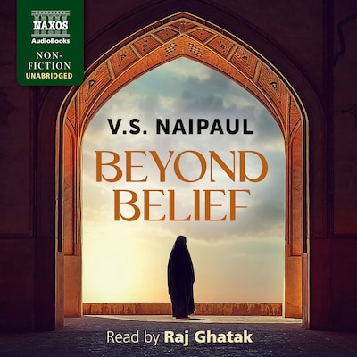 Beyond Belief, Islamic Excursions Among the Converted Peoples – omslag til lydbogen af V.S. Naipaul
