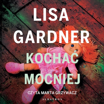 Kochać mocniej – okładka audiobooka, autor Lisa Gardner