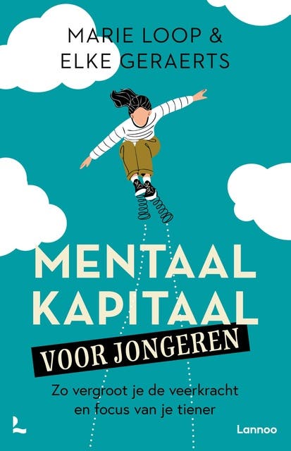 Mentaal kapitaal voor jongeren: Zo vergroot je de veerkracht en focus van je tiener – omslag van het luisterboek van Elke Geraerts,Marie Loop