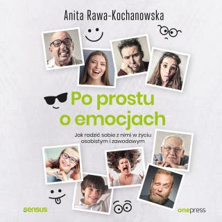 Po prostu o emocjach. Jak radzić sobie z nimi w życiu osobistym i zawodowym – okładka audiobooka, autor Anita Rawa-Kochanowska