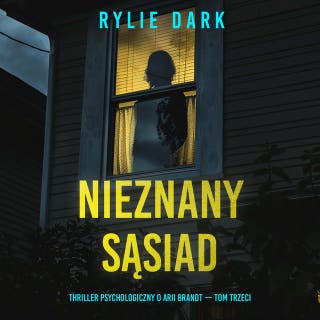Nieznany sąsiad (Thriller psychologiczny o Arii Brandt — Tom trzeci) – okładka audiobooka, autor Rylie Dark