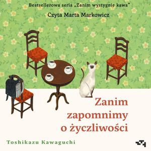Zanim zapomnimy o życzliwości. Zanim wystygnie kawa. Tom 5 – okładka audiobooka, autor Toshikazu Kawaguchi