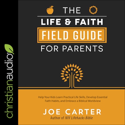 The Life and Faith Field Guide for Parents – omslag til lydbogen af Joe Carter