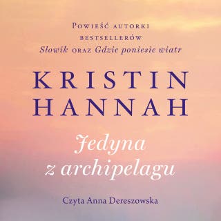 Jedyna z archipelagu – okładka audiobooka, autor Kristin Hannah