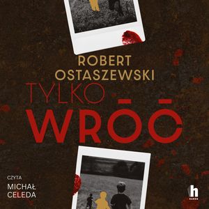 Tylko wróć – okładka audiobooka, autor Robert Ostaszewski