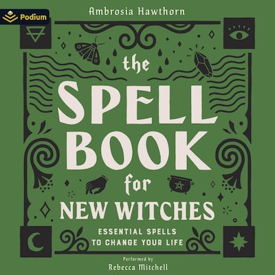 The Spell Book for New Witches: Essential Spells to Change Your Life – omslag til lydbogen af Ambrosia Hawthorn