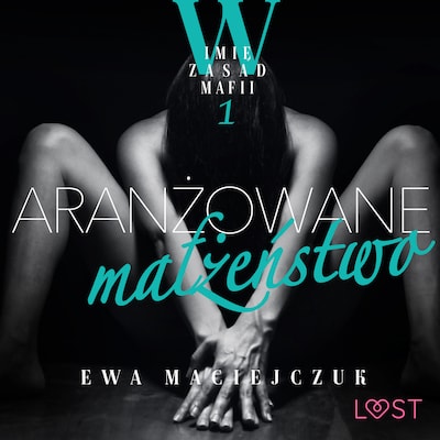 W imię zasad mafii 1: Aranżowane małżeństwo – opowiadanie erotyczne – okładka audiobooka, autor Ewa Maciejczuk