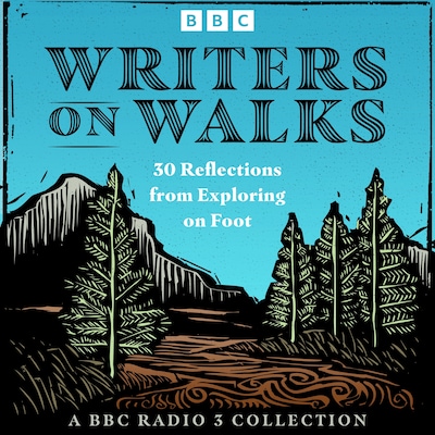 Writers on Walks: A BBC Radio 3 Collection – omslag til lydbogen af Robert Macfarlane, Deborah Levy, Nicola Barker
