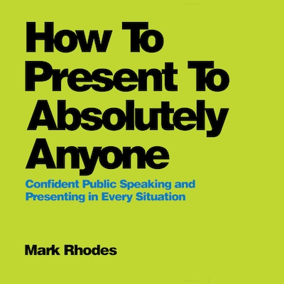 How To Present To Absolutely Anyone – omslag til lydbogen af Mark Rhodes