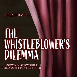 The Whistleblower's Dilemma: Snowden, Silkwood and Their Quest for the Truth