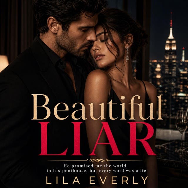 Beautiful Liar: He promised me the world in his penthouse, but every word was a lie. – omslag til lydbogen af Lila Everly