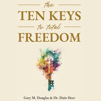 The Ten Keys to Total Freedom – omslag til lydbogen af Gary M. Douglas, Dr. Dain Heer