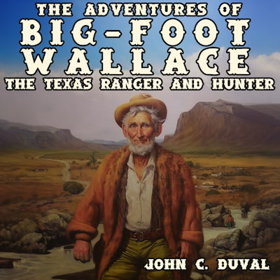 The Adventures of Big-Foot Wallace: The Texas Ranger and Hunter
