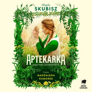 Aptekarka. Saga rodu Tyszkowskich. Tom 1 – okładka audiobooka, autor Magda Skubisz