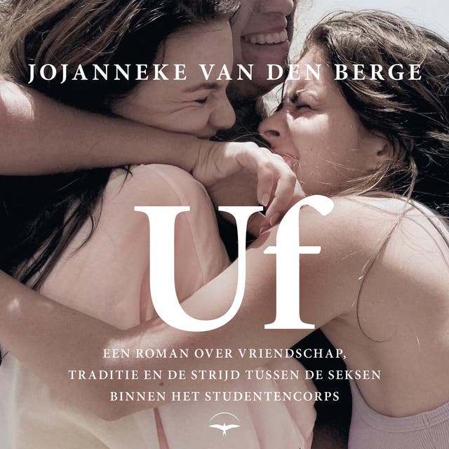 Uf: Een roman over vriendschap, traditie en de strijd tussen de seksen binnen het studentencorps