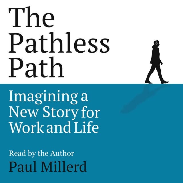 The Pathless Path: Imagining a New Story for Work and Life