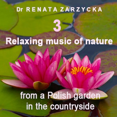 Relaxing music of nature from a Polish garden in the countryside. E: 3. Relaksujące dźwięki natury z polskiego ogrodu na wsi. Cz.3. – okładka audiobooka, autor dr Renata Zarzycka