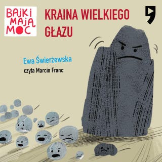 Kraina Wielkiego Głazu. Bajki mają moc – okładka audiobooka, autor Ewa Świerżewska