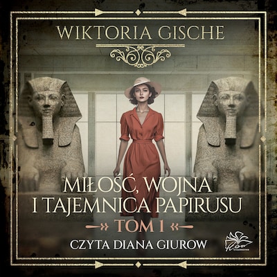 Miłość, wojna i tajemnica papirusu. Tom 1 – okładka audiobooka, autor Gische Wiktoria