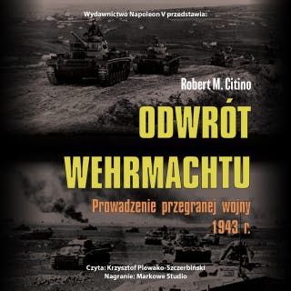 Odwrót Wehrmachtu. Prowadzenie przegranej wojny 1943 r. – okładka audiobooka, autor Robert M. Citino