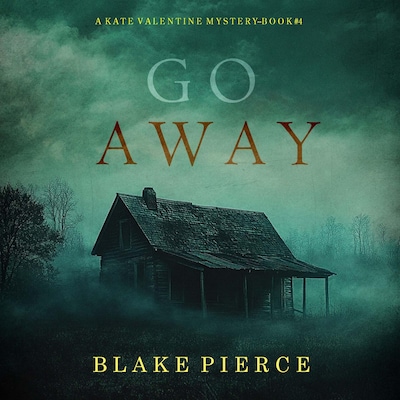 Go Away (A Kate Valentine FBI Suspense Thriller—Book Four) – omslag til lydbogen af Blake Pierce