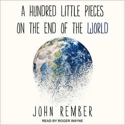 A Hundred Little Pieces on the End of the World – omslag til lydbogen af John Rember