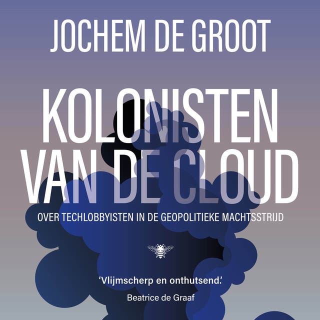 Kolonisten van de Cloud: Over tech-lobbyisten in de geopolitieke machtsstrijd – omslag van het luisterboek van Jochem de Groot