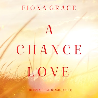 A Chance Love (The Inn at Dune Island—Book One) – omslag til lydbogen af Fiona Grace