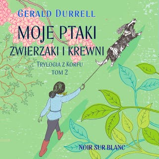 Moje ptaki, zwierzaki i krewni: Trylogia z Korfu. Tom 2 – okładka audiobooka, autor Gerald Durrell