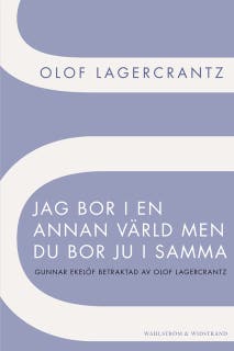Jag bor i en annan värld men du bor ju i samma : Gunnar Ekelöf betraktad av Olof Lagercrantz – omslag till ljudboken av Olof Lagercrantz