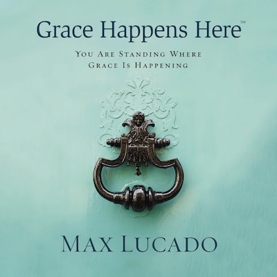Grace Happens Here – okładka audiobooka, autor Max Lucado