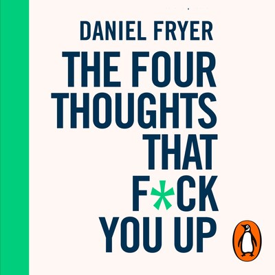 The Four Thoughts That F*ck You Up ... and How to Fix Them – omslag til lydbogen af Daniel Fryer