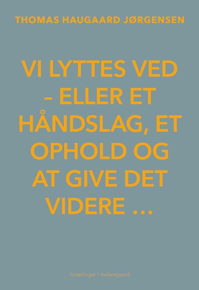 VI LYTTES VED - eller et håndslag, et ophold og at give det videre … – omslag til lydbogen af Thomas Haugaard Jørgensen