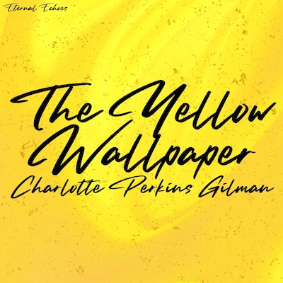The Yellow Wallpaper (Unabridged Version)