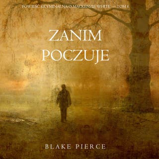 Zanim poczuje (Powieść kryminalna o Mackenzie White — Tom 6) – okładka audiobooka, autor Blake Pierce