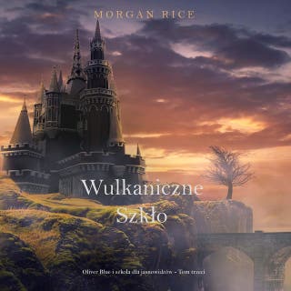 Wulkaniczne szkło (Oliver Blue i szkoła dla jasnowidzów - Tom trzeci) – okładka audiobooka, autor Morgan Rice