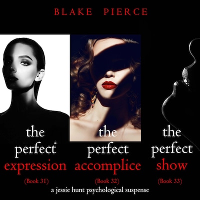 Jessie Hunt Psychological Suspense Bundle: The Perfect Expression (#31), The Perfect Accomplice (#32), and The Perfect Show (#33) – omslag til lydbogen af Blake Pierce