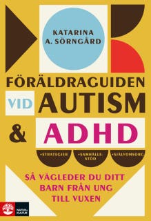 Föräldraguiden vid autism och adhd : Så vägleder du ditt barn från ung till vuxen – omslag till ljudboken av Katarina A. Sörngård