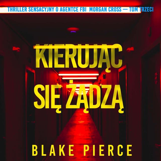 Kierując się żądzą (Thriller sensacyjny o agentce FBI Morgan Cross — Tom trzeci)