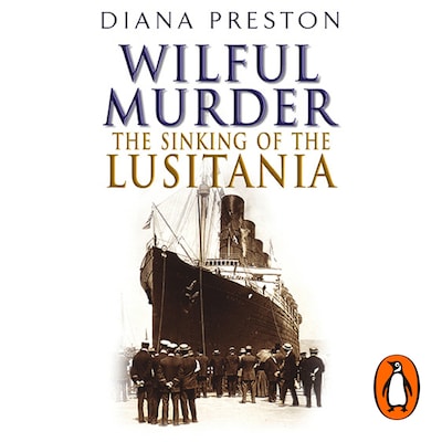 Wilful Murder: The Sinking Of The Lusitania – omslag til lydbogen af Diana Preston