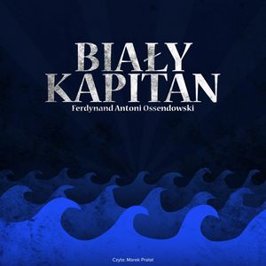 Biały kapitan – okładka audiobooka, autor Antoni Ferdynand Ossendowski