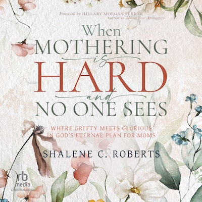 When Mothering Is Hard and No One Sees – omslag til lydbogen af Shalene C. Roberts