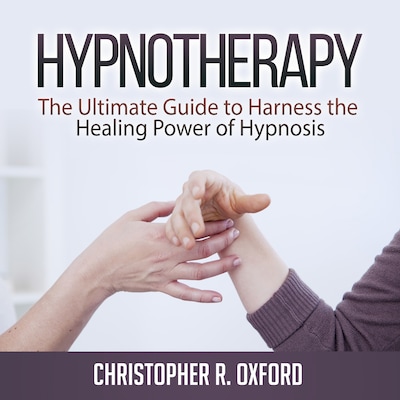 Hypnotherapy: The Ultimate Guide to Harness the Healing Power of Hypnosis – omslag til lydbogen af Christopher R. Oxford