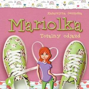 Mariolka. Totalny odjazd – okładka audiobooka, autor Katarzyna Dembska